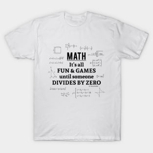 It's all fun and games until someone divides by zero T-Shirt